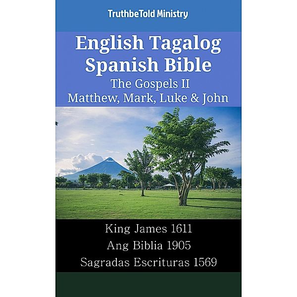 English Tagalog Spanish Bible - The Gospels II - Matthew, Mark, Luke & John / Parallel Bible Halseth English Bd.2254, Truthbetold Ministry