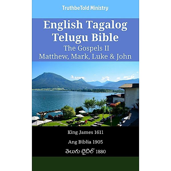 English Tagalog Telugu Bible - The Gospels II - Matthew, Mark, Luke & John / Parallel Bible Halseth English Bd.2257, Truthbetold Ministry