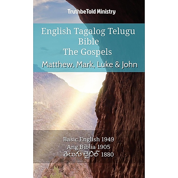 English Tagalog Telugu Bible - The Gospels - Matthew, Mark, Luke & John / Parallel Bible Halseth English Bd.807, Truthbetold Ministry