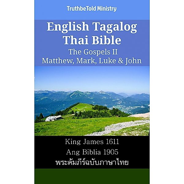 English Tagalog Thai Bible - The Gospels II - Matthew, Mark, Luke & John / Parallel Bible Halseth English Bd.2258, Truthbetold Ministry