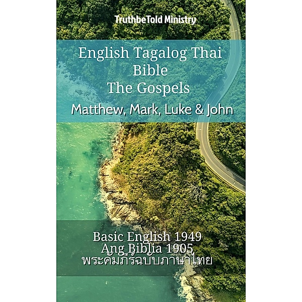 English Tagalog Thai Bible - The Gospels - Matthew, Mark, Luke & John / Parallel Bible Halseth English Bd.800, Truthbetold Ministry
