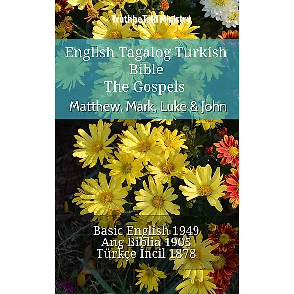 English Tagalog Turkish Bible - The Gospels - Matthew, Mark, Luke & John / Parallel Bible Halseth English Bd.845, Truthbetold Ministry