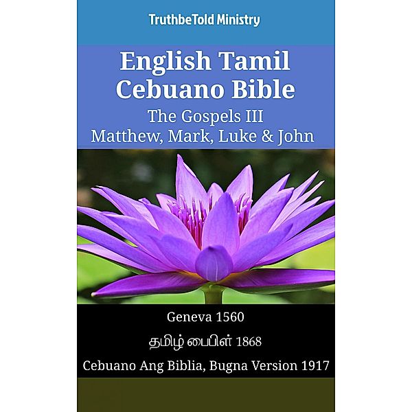 English Tamil Cebuano Bible - The Gospels III - Matthew, Mark, Luke & John / Parallel Bible Halseth English Bd.1558, Truthbetold Ministry