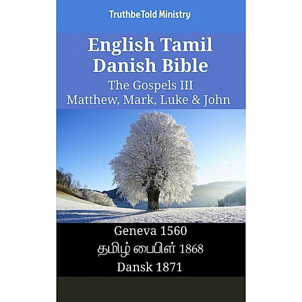 English Tamil Danish Bible - The Gospels III - Matthew, Mark, Luke & John / Parallel Bible Halseth English Bd.1560, Truthbetold Ministry