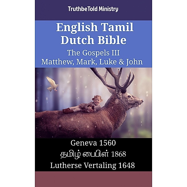 English Tamil Dutch Bible - The Gospels III - Matthew, Mark, Luke & John / Parallel Bible Halseth English Bd.1563, Truthbetold Ministry