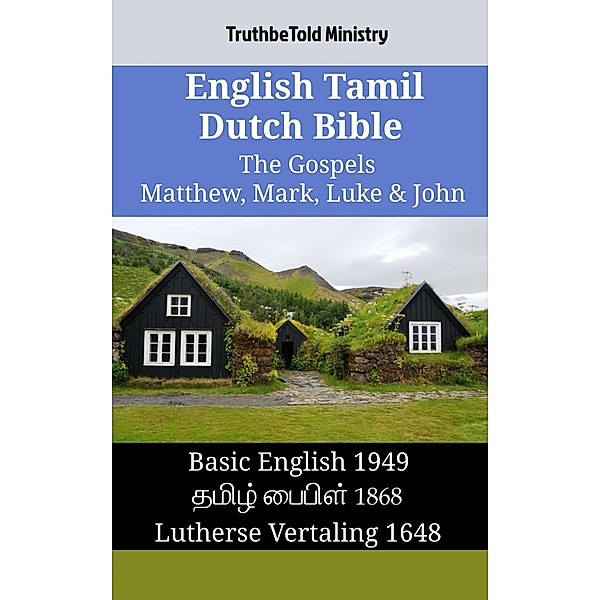 English Tamil Dutch Bible - The Gospels - Matthew, Mark, Luke & John / Parallel Bible Halseth English Bd.1377, Truthbetold Ministry