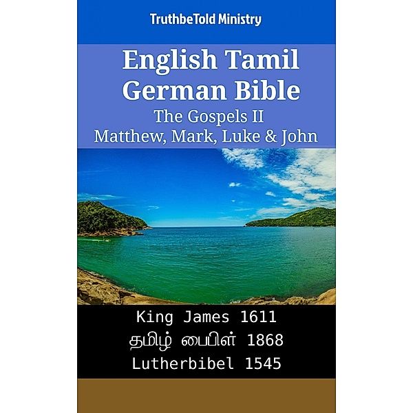 English Tamil German Bible - The Gospels II - Matthew, Mark, Luke & John / Parallel Bible Halseth English Bd.2207, Truthbetold Ministry