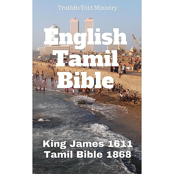 English Tamil Parallel Bible / Parallel Bible Halseth Bd.72, Truthbetold Ministry, Joern Andre Halseth, King James, Bartholomäus Ziegenbalg, Johann Philipp Fabricius, Arumuka Navalar