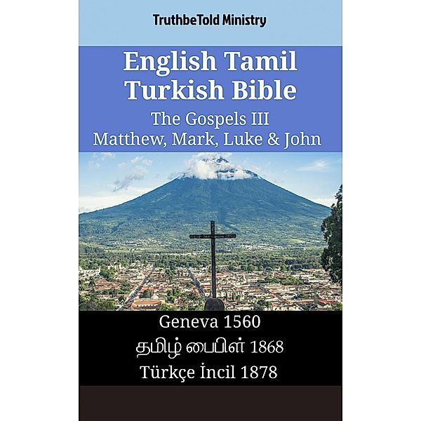 English Tamil Turkish Bible - The Gospels III - Matthew, Mark, Luke & John / Parallel Bible Halseth English Bd.1566, Truthbetold Ministry