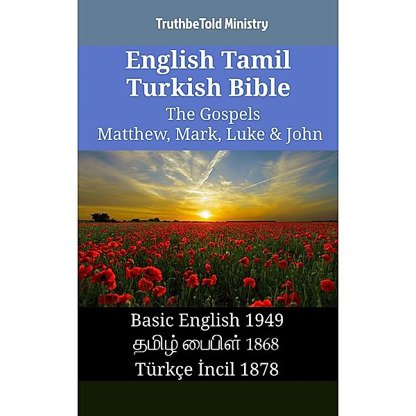 English Tamil Turkish Bible - The Gospels - Matthew, Mark, Luke & John / Parallel Bible Halseth English Bd.1379, Truthbetold Ministry