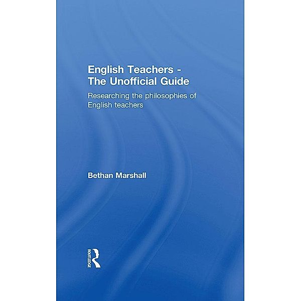English Teachers - The Unofficial Guide, Bethan Marshall