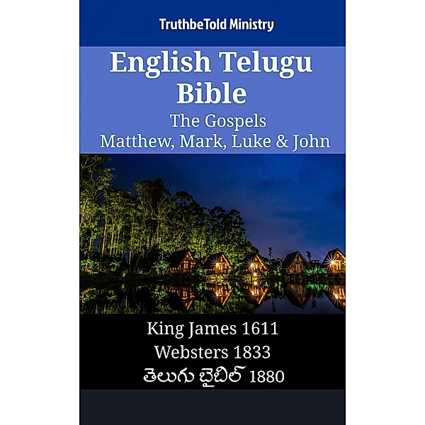 English Telugu Bible - The Gospels - Matthew, Mark, Luke & John / Parallel Bible Halseth English Bd.1464, Truthbetold Ministry