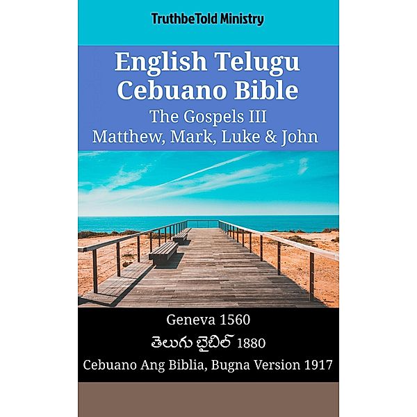 English Telugu Cebuano Bible - The Gospels III - Matthew, Mark, Luke & John / Parallel Bible Halseth English Bd.1569, Truthbetold Ministry