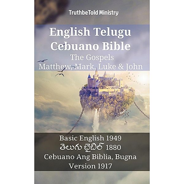 English Telugu Cebuano Bible - The Gospels - Matthew, Mark, Luke & John / Parallel Bible Halseth English Bd.1274, Truthbetold Ministry