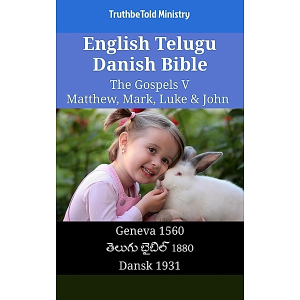 English Telugu Danish Bible - The Gospels V - Matthew, Mark, Luke & John / Parallel Bible Halseth English Bd.1572, Truthbetold Ministry