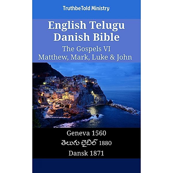 English Telugu Danish Bible - The Gospels VI - Matthew, Mark, Luke & John / Parallel Bible Halseth English Bd.1571, Truthbetold Ministry