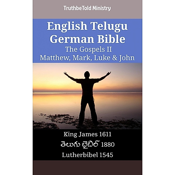 English Telugu German Bible - The Gospels II - Matthew, Mark, Luke & John / Parallel Bible Halseth English Bd.2219, Truthbetold Ministry