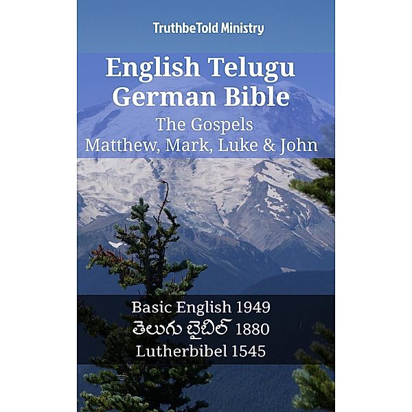 English Telugu German Bible - The Gospels - Matthew, Mark, Luke & John / Parallel Bible Halseth English Bd.1272, Truthbetold Ministry