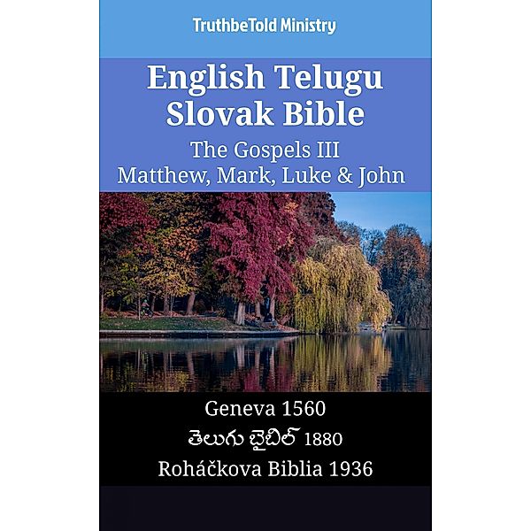 English Telugu Slovak Bible - The Gospels III - Matthew, Mark, Luke & John / Parallel Bible Halseth English Bd.1577, Truthbetold Ministry