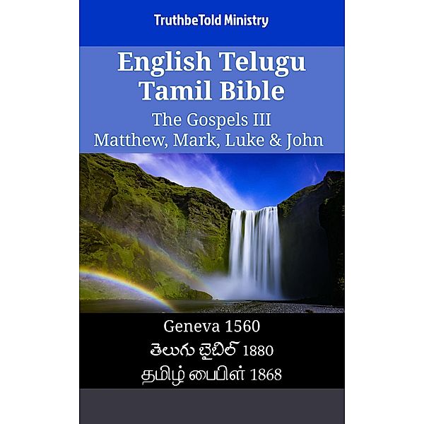 English Telugu Tamil Bible - The Gospels III - Matthew, Mark, Luke & John / Parallel Bible Halseth English Bd.1578, Truthbetold Ministry