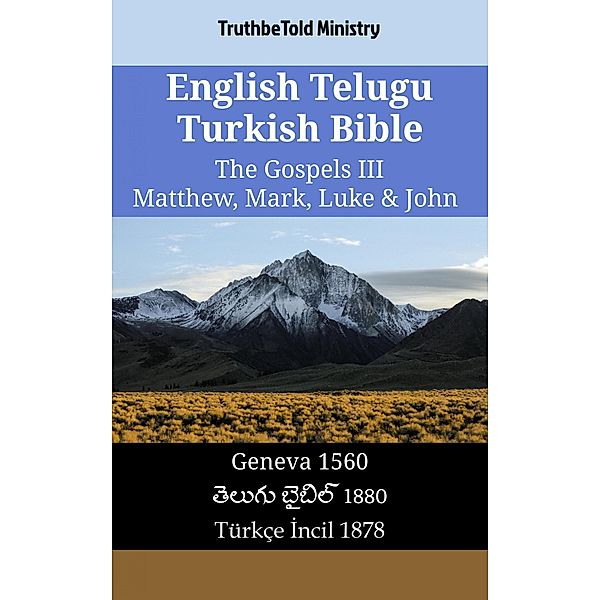 English Telugu Turkish Bible - The Gospels III - Matthew, Mark, Luke & John / Parallel Bible Halseth English Bd.1579, Truthbetold Ministry