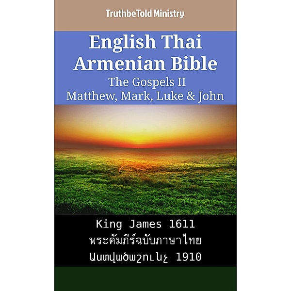 English Thai Armenian Bible - The Gospels II - Matthew, Mark, Luke & John / Parallel Bible Halseth English Bd.2265, Truthbetold Ministry