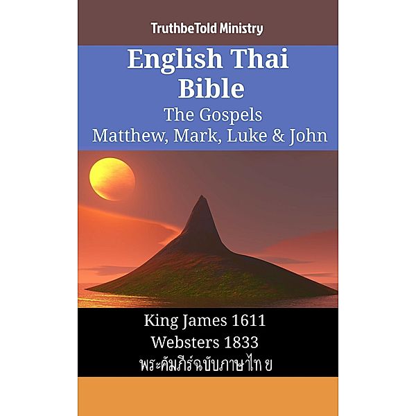 English Thai Bible - The Gospels - Matthew, Mark, Luke & John / Parallel Bible Halseth English Bd.1465, Truthbetold Ministry