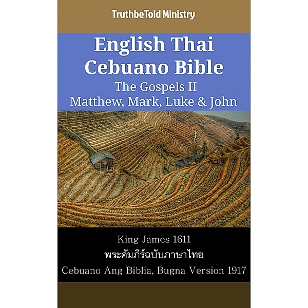 English Thai Cebuano Bible - The Gospels II - Matthew, Mark, Luke & John / Parallel Bible Halseth English Bd.2262, Truthbetold Ministry
