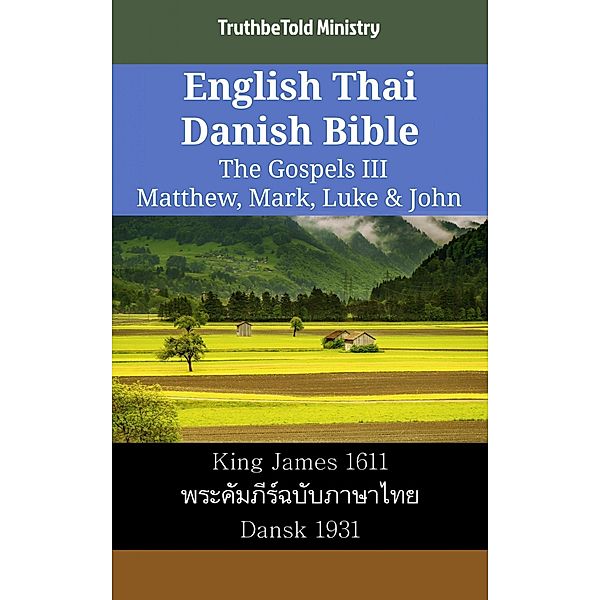 English Thai Danish Bible - The Gospels III - Matthew, Mark, Luke & John / Parallel Bible Halseth English Bd.2277, Truthbetold Ministry