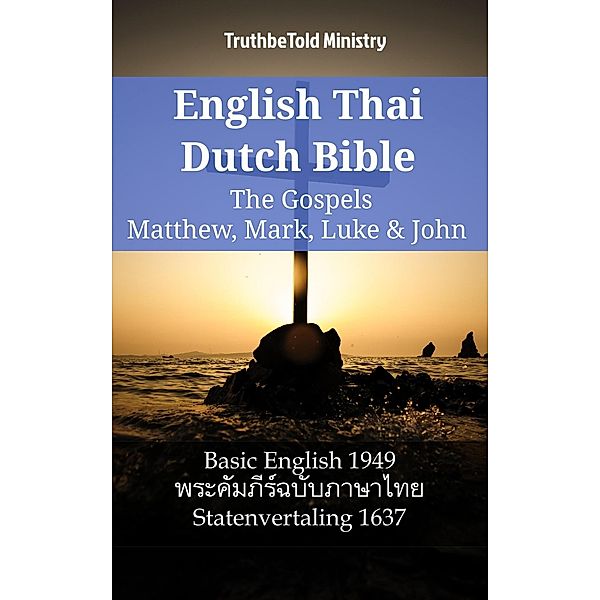 English Thai Dutch Bible - The Gospels - Matthew, Mark, Luke & John / Parallel Bible Halseth English Bd.1142, Truthbetold Ministry