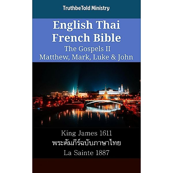 English Thai French Bible - The Gospels II - Matthew, Mark, Luke & John / Parallel Bible Halseth English Bd.2264, Truthbetold Ministry