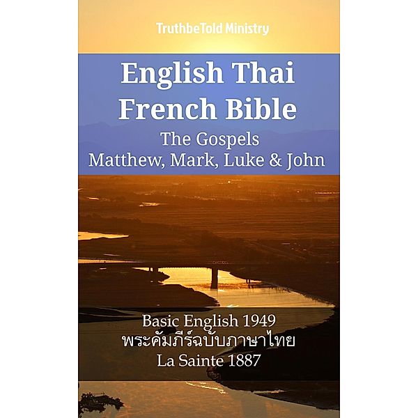 English Thai French Bible - The Gospels - Matthew, Mark, Luke & John / Parallel Bible Halseth English Bd.1141, Truthbetold Ministry