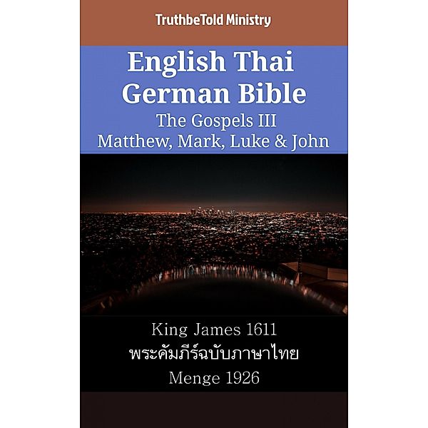 English Thai German Bible - The Gospels III - Matthew, Mark, Luke & John / Parallel Bible Halseth English Bd.2273, Truthbetold Ministry