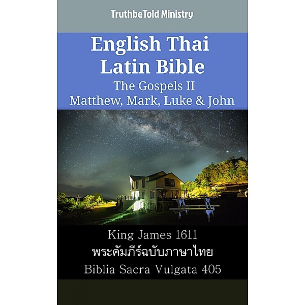 English Thai Latin Bible - The Gospels II - Matthew, Mark, Luke & John / Parallel Bible Halseth English Bd.2296, Truthbetold Ministry