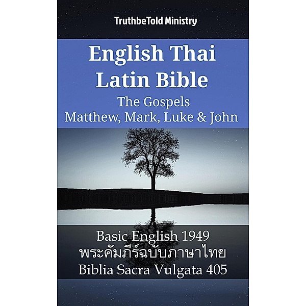 English Thai Latin Bible - The Gospels - Matthew, Mark, Luke & John / Parallel Bible Halseth English Bd.1139, Truthbetold Ministry