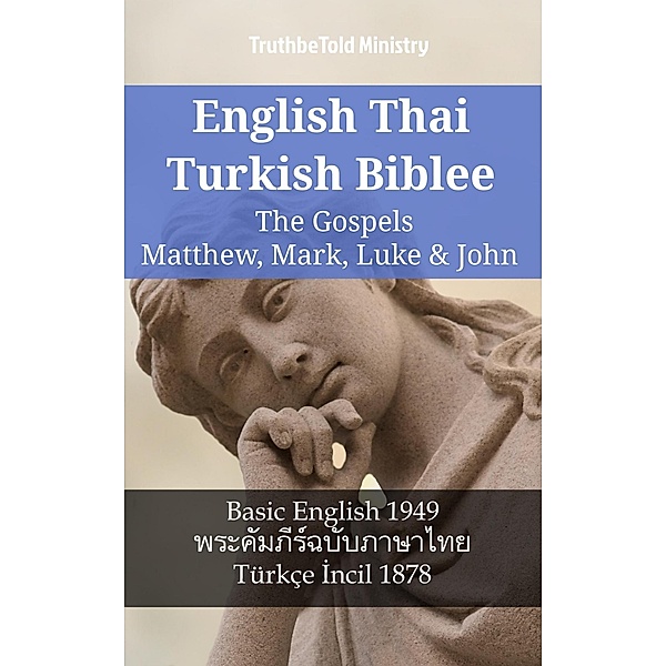 English Thai Turkish Bible - The Gospels - Matthew, Mark, Luke & John / Parallel Bible Halseth English Bd.1150, Truthbetold Ministry