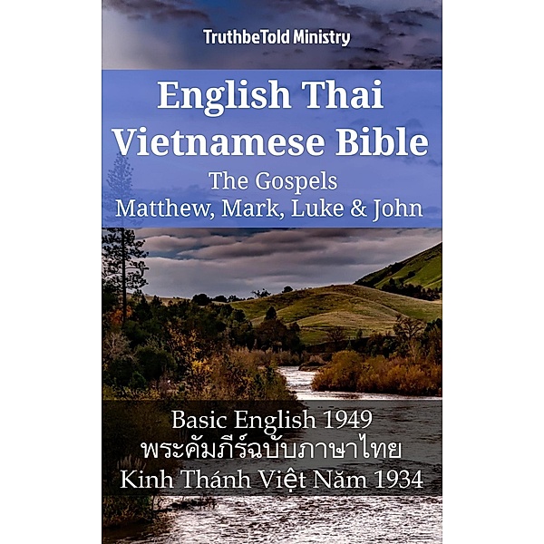 English Thai Vietnamese Bible - The Gospels - Matthew, Mark, Luke & John / Parallel Bible Halseth English Bd.1140, Truthbetold Ministry