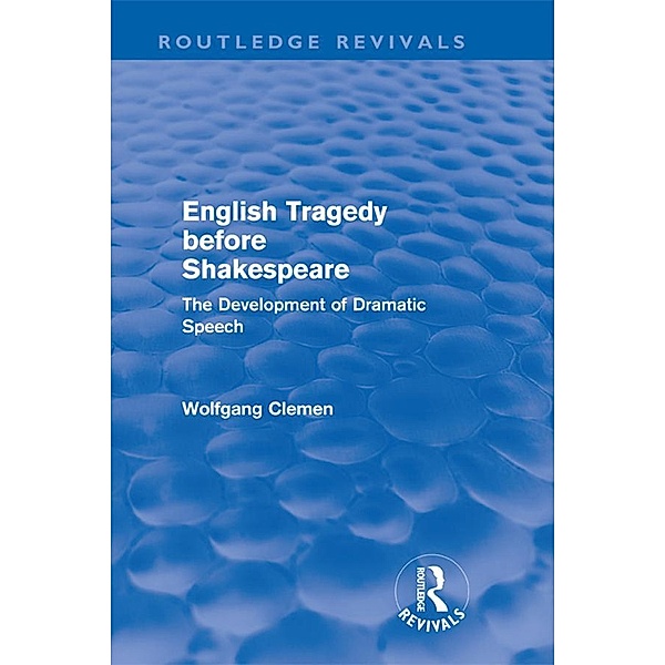 English Tragedy before Shakespeare (Routledge Revivals), Wolfgang Clemen