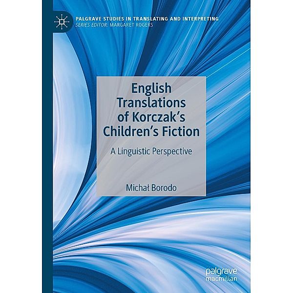 English Translations of Korczak's Children's Fiction / Palgrave Studies in Translating and Interpreting, Michal Borodo