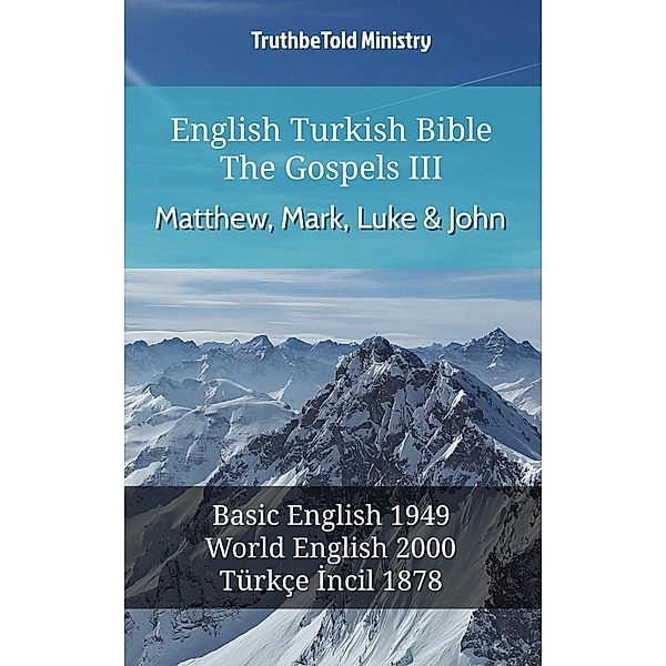 English Turkish Bible - The Gospels III - Matthew, Mark, Luke and John / Parallel Bible Halseth English Bd.593, Truthbetold Ministry