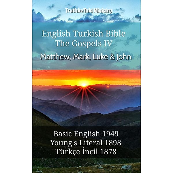 English Turkish Bible - The Gospels IV - Matthew, Mark, Luke & John / Parallel Bible Halseth English Bd.635, Truthbetold Ministry