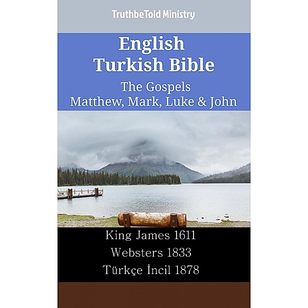 English Turkish Bible - The Gospels - Matthew, Mark, Luke & John / Parallel Bible Halseth English Bd.2328, Truthbetold Ministry