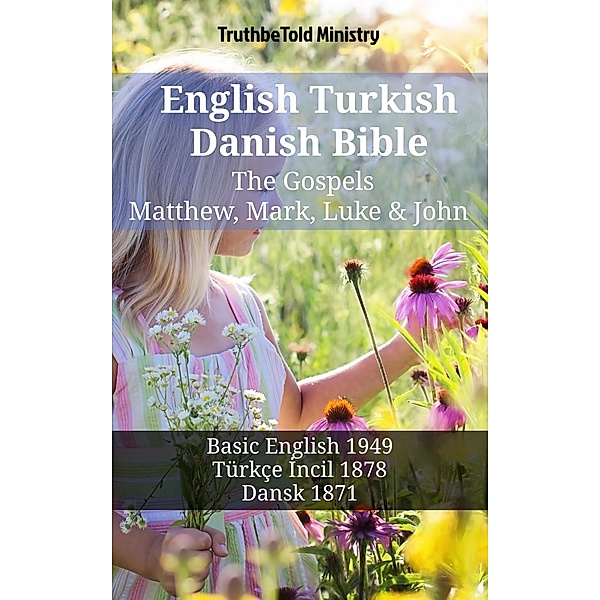 English Turkish Danish Bible - The Gospels - Matthew, Mark, Luke & John / Parallel Bible Halseth English Bd.1406, Truthbetold Ministry