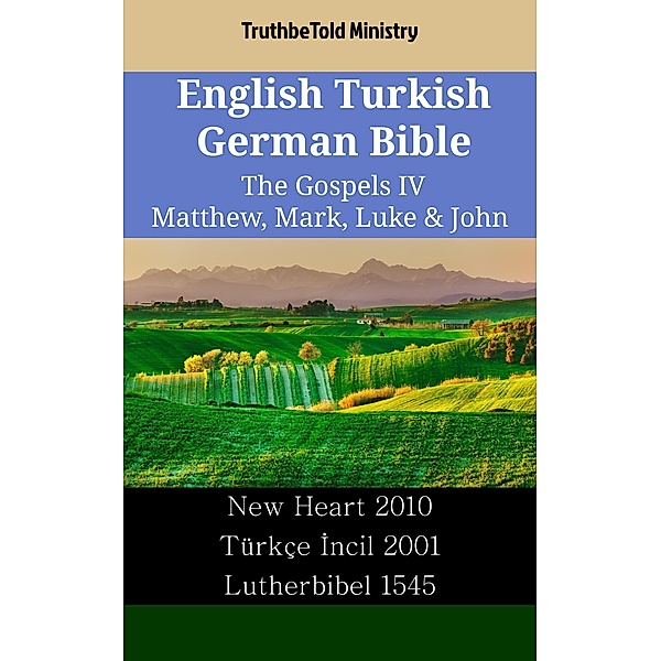 English Turkish German Bible - The Gospels IV - Matthew, Mark, Luke & John / Parallel Bible Halseth English Bd.2542, Truthbetold Ministry