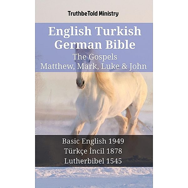 English Turkish German Bible - The Gospels - Matthew, Mark, Luke & John / Parallel Bible Halseth English Bd.1385, Truthbetold Ministry