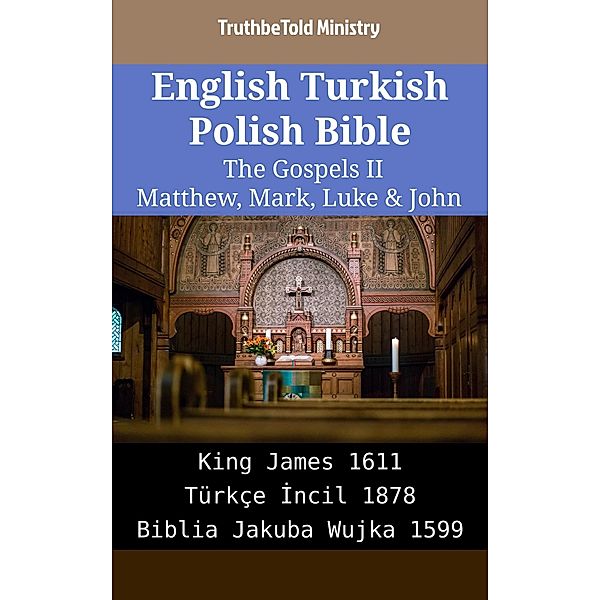 English Turkish Polish Bible - The Gospels II - Matthew, Mark, Luke & John / Parallel Bible Halseth English Bd.2300, Truthbetold Ministry