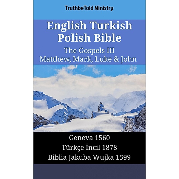 English Turkish Polish Bible - The Gospels III - Matthew, Mark, Luke & John / Parallel Bible Halseth English Bd.1581, Truthbetold Ministry