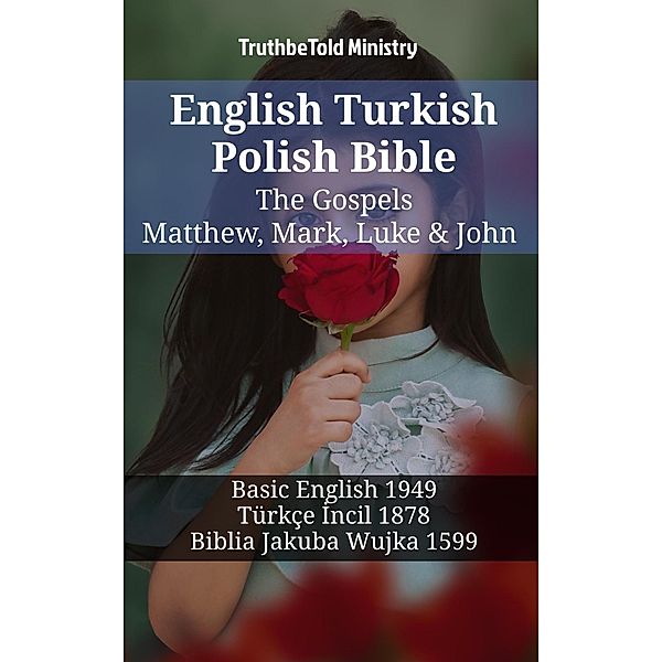 English Turkish Polish Bible - The Gospels - Matthew, Mark, Luke & John / Parallel Bible Halseth English Bd.1381, Truthbetold Ministry