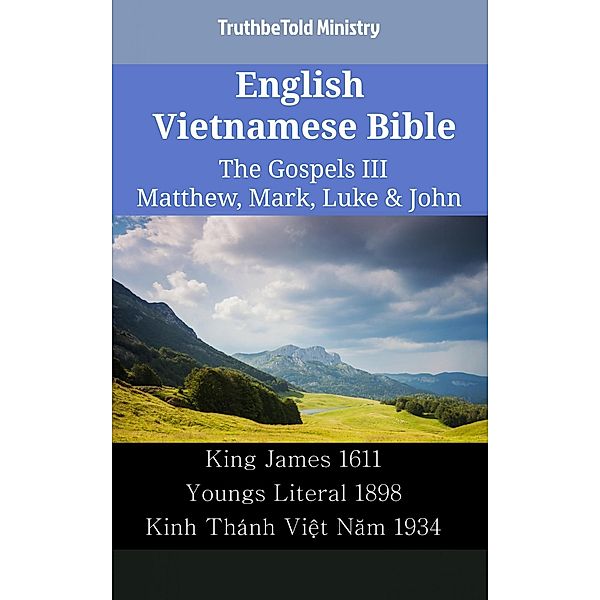 English Vietnamese Bible - The Gospels III - Matthew, Mark, Luke & John / Parallel Bible Halseth English Bd.2396, Truthbetold Ministry