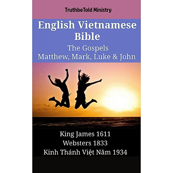 English Vietnamese Bible - The Gospels - Matthew, Mark, Luke & John / Parallel Bible Halseth English Bd.1466, Truthbetold Ministry